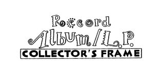 RECORD ALBUM/L.P. COLLECTOR'S FRAME