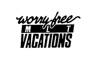 WORRY-FREE MLT VACATIONS