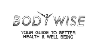 BODY WISE YOUR GUIDE TO BETTER HEALTH & WELL BEING