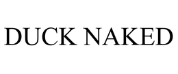 DUCK NAKED