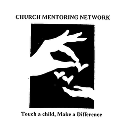 CHURCH MENTORING NETWORK TOUCH A CHILD, MAKE A DIFFERENCE