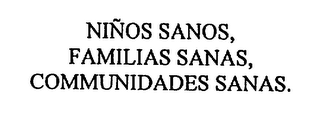 NINOS SANOS, FAMILIAS SANAS, COMMUNIDADES SANAS.