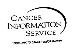 CANCER INFORMATION SERVICE YOUR LINK TO CANCER INFORMATION