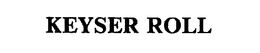 KEYSER ROLL