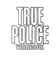 TRUE POLICE YEARBOOK