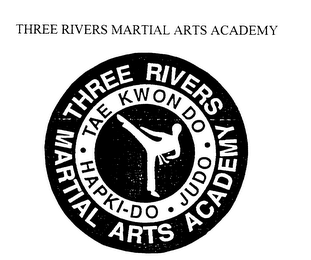 THREE RIVERS MARTIAL ARTS ACADEMY TAE KWON DO HAPKI-DO JUDO