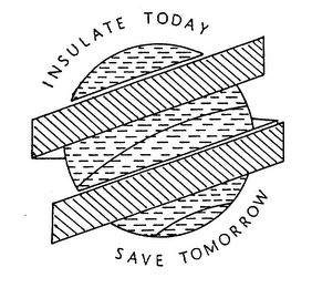 INSULATE TODAY SAVE TOMORROW