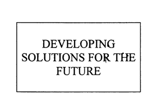 DEVELOPING SOLUTIONS FOR THE FUTURE