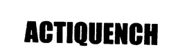 ACTIQUENCH