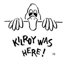 KILROY WAS HERE!