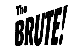 THE BRUTE!