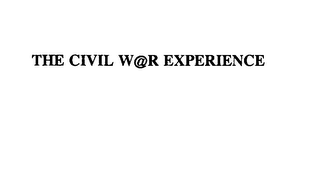 THE CIVIL W@R EXPERIENCE