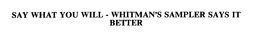 SAY WHAT YOU WILL - WHITMAN'S SAMPLER SAYS IT BETTER