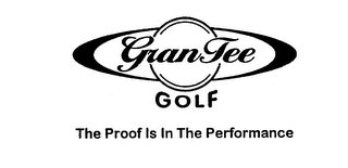 GRANTEE GOLF THE PROOF IS IN THE PERFORMANCE