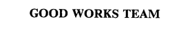 GOOD WORKS TEAM