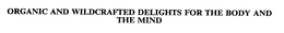 ORGANIC AND WILDCRAFTED DELIGHTS FOR THE BODY AND THE MIND