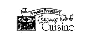 KENTUCKIAN GOLD PROUDLY PRESENTS CARRY OUT CUISINE