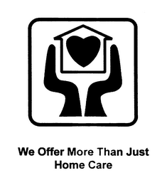 WE OFFER MORE THAN JUST HOME CARE
