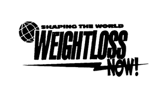 SHAPING THE WORLD WEIGHTLOSS NOW!