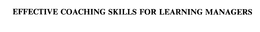 EFFECTIVE COACHING SKILLS FOR LEARNING MANAGERS