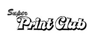 SUPER PRINT CLUB