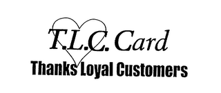 T.L.C. CARD THANKS LOYAL CUSTOMERS