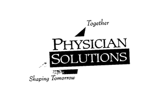 TOGETHER PHYSICIAN SOLUTIONS SHAPING TOMORROW