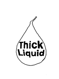 THICK LIQUID