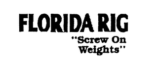 FLORIDA RIG "SCREW ON WEIGHTS"