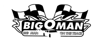 BIG O MAN BIG MAN ON THE TRACK