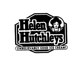 HELEN HUTCHLEYS UNBELIEVABLY GOOD ICE CREAM