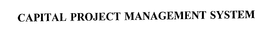 CAPITAL PROJECT MANAGEMENT SYSTEM