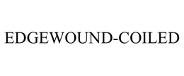 EDGEWOUND-COILED