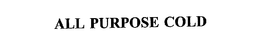 ALL PURPOSE COLD