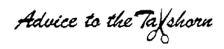 ADVICE TO THE TAXSHORN