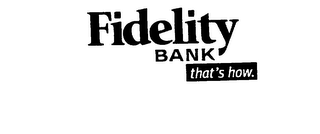 FIDELITY BANK THAT'S HOW.