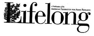 LIFELONG A PUBLICATION OF THE AMERICAN FEDERATION FOR AGING RESEARCH