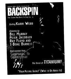 BACKSPIN JANUARY 1999 $3.95 CANADA $4.50 FOR THOSE NOT BORN TO LAY UP SURFING KARRI WEBB COLUMNS BY BILL MURRAY PETER JACOBSEN RAY FLOYD AND T. BONE BURNETT COOL COURSES FROM CALIFORNIA TO CONNECTICUT THE TERROR OF TITANIUM! "YOUR PUTTING SUCKS!" (WHAT TO DO ABOUT IT)