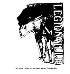 1792 LEGIONVILLE THE MAJOR ANTHONY WAYNE FOUNDATION