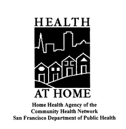 MARK HEALTH AT HOME HOME HEALTH AGENCY OF THE COMMUNITY HEALTH NETWORK SAN FRANCISCO DEPARTMENT OF PUBLIC HEALTH