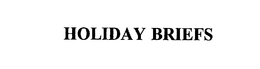 HOLIDAY BRIEFS