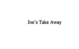 JOE'S TAKE AWAY