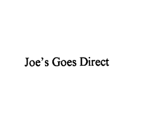 JOE'S GOES DIRECT