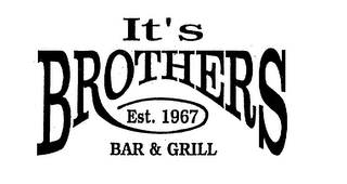 IT'S BROTHERS EST. 1967 BAR & GRILL