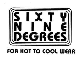 SIXTY NINE DEGRESS FOR HOT TO COOL WEAR