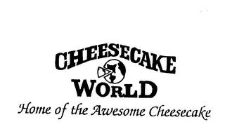 CHEESECAKE WORLD HOME OF THE AWESOME CHEESECAKE