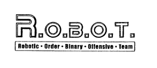 R.O.B.O.T. ROBOTIC ORDER BINARY OFFENSIVE TEAM