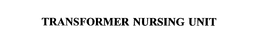 TRANSFORMER NURSING UNIT
