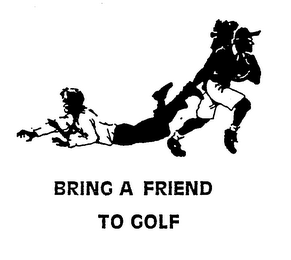 BRING A FRIEND TO GOLF