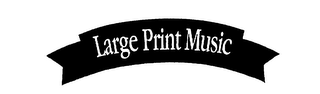 LARGE PRINT MUSIC